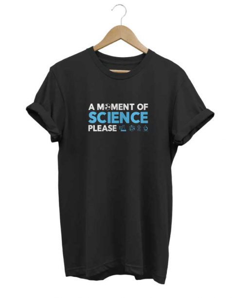 A Moment of Science Please t-shirt