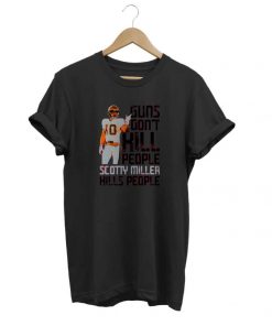 Guns Dont Kill Scotty Miller Kills People t-shirt