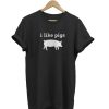 I Like Pigs t-shirt
