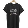 It Was Me I Let The Dogs Out t-shirt