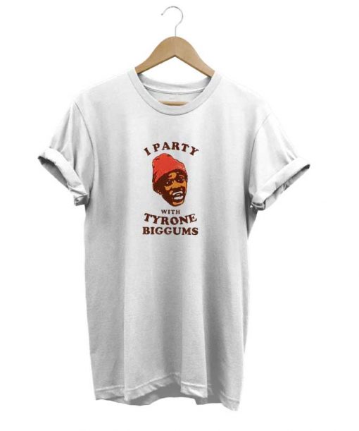 Party With Tyrone Biggums t-shirt