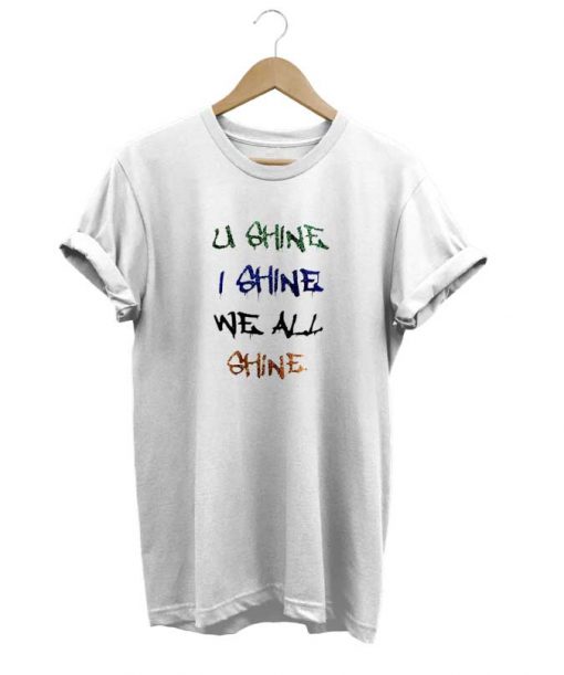 U Shine I Shine t-shirt
