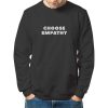 Choose Empathy sweatshirt