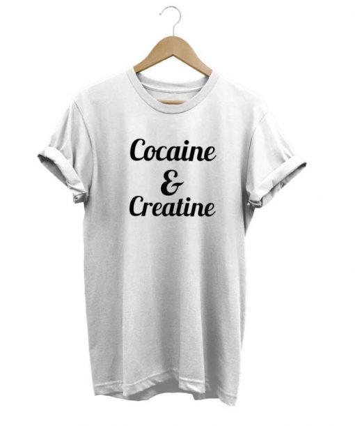 Cocaine And Creatine t-shirt