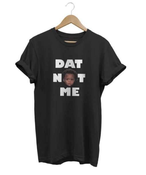 Dat Not Me t-shirt
