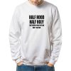 Half Hood Half Holy sweatshirt