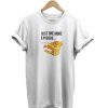 Just One More Episode t-shirt