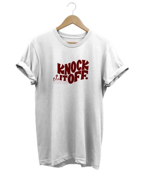 Knock It Off t-shirt
