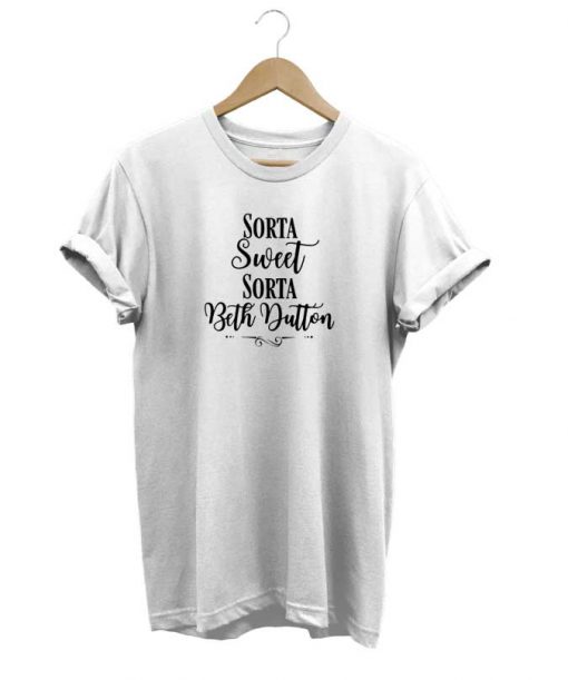 Sorta Sweet Sorta Beth Dutton t-shirt