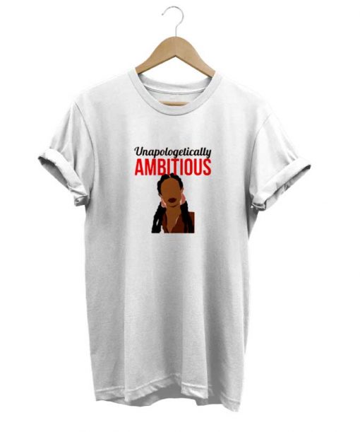 Unapologetically Ambitious t-shirt