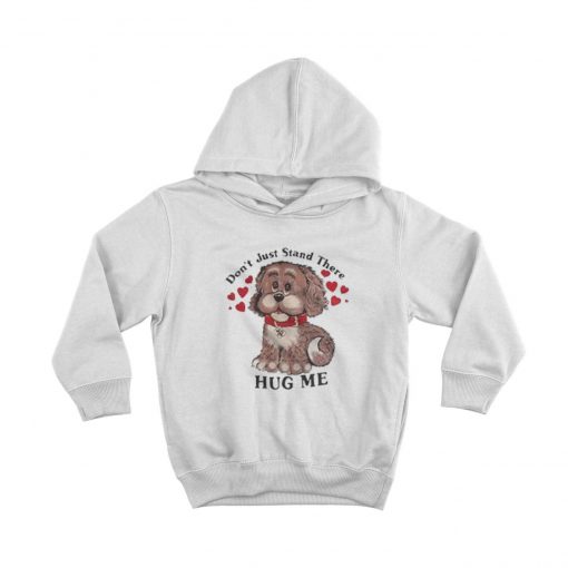 Dont Just Stand There Hug Me Hoodie