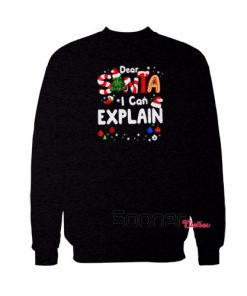 Dear Santa I Can Explain sweatshirt