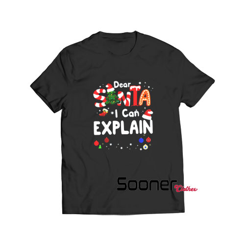 Dear Santa I Can Explain t-shirt