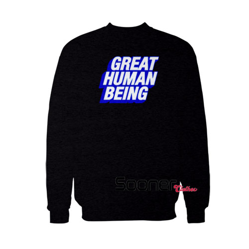 Great Human Being sweatshirt