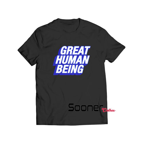 Great Human Being t-shirt