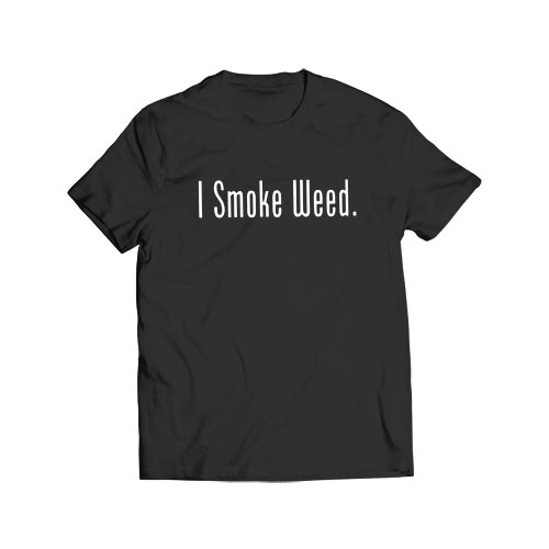 I smoke weed t-shirt
