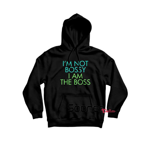 Im Not Bossy I Am The Boss hoodie