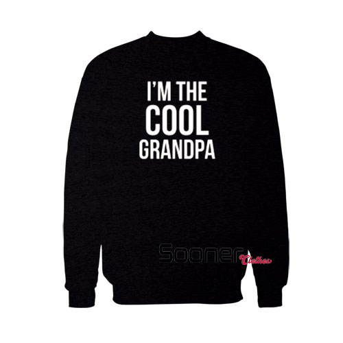 I'm the Cool Grandpa sweatshirt