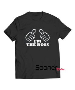 Im the boss t-shirt