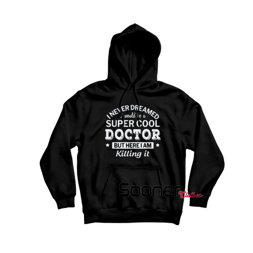 Super Cool Doctor hoodie