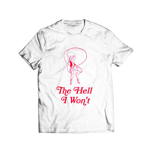 The hell I wont cowgirl t-shirt