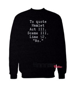To Quote Hamlet Literary sweatshirt