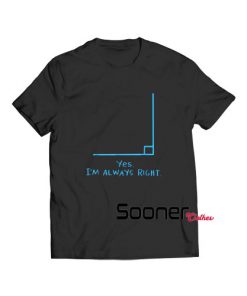Yes Im Always Right Math t-shirt