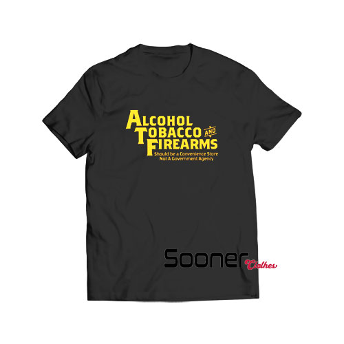 Alcohol tobacco and firearms t-shirt
