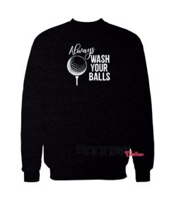 Always Wash Your Balls Golf sweatshirt
