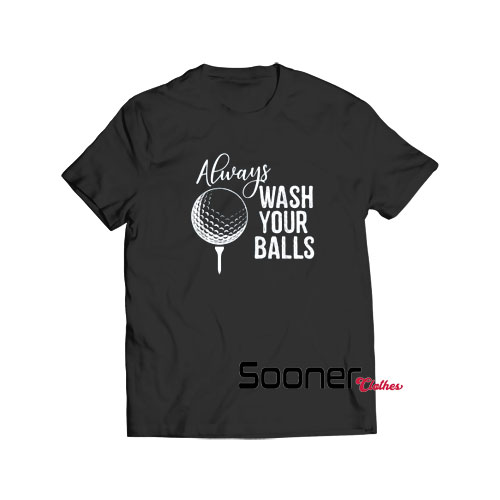 Always Wash Your Balls Golf t-shirt