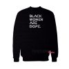 Black women are dope sweatshirt