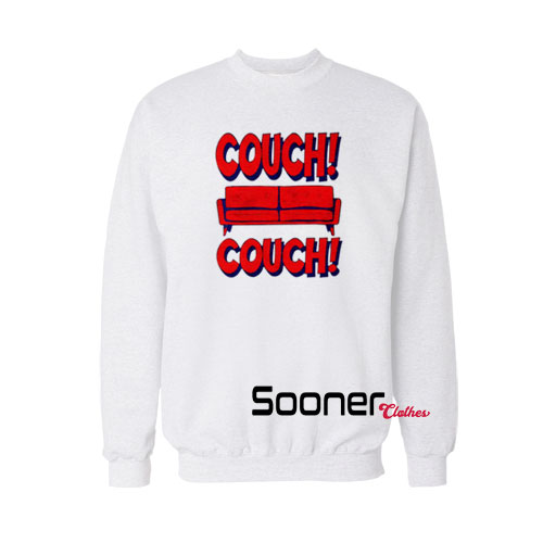 Couch Couch Couch sweatshirt
