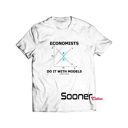 Economists Do It With Models t-shirt