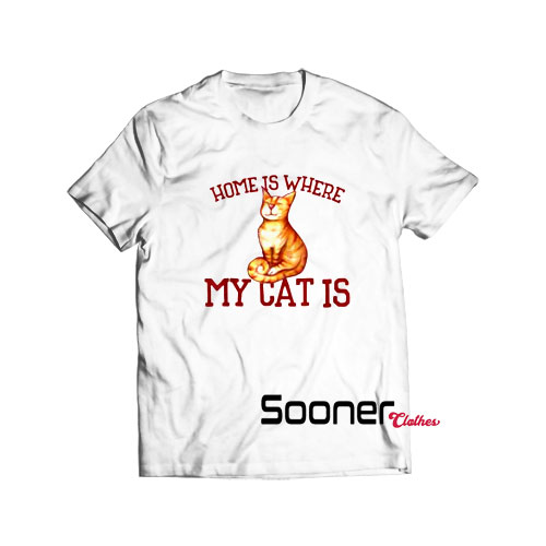 Home is where my cat is t-shirt