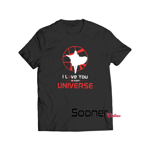 I love you in every universe t-shirt
