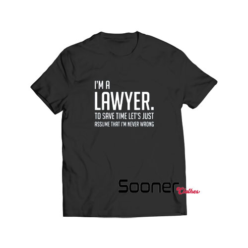 Im A Lawyer Save Time t-shirt
