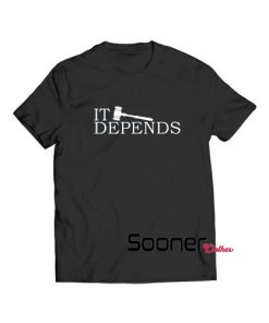 It Depends Law Humor t-shirt