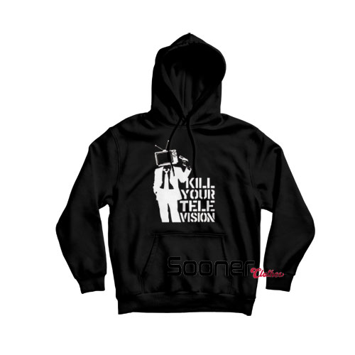 Kill Your TV hoodie