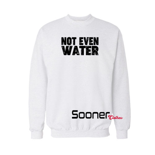 Not Even Water Ramadan sweatshirt