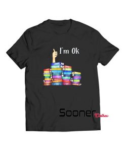 Reading Book Lovers I'm Ok t-shirt