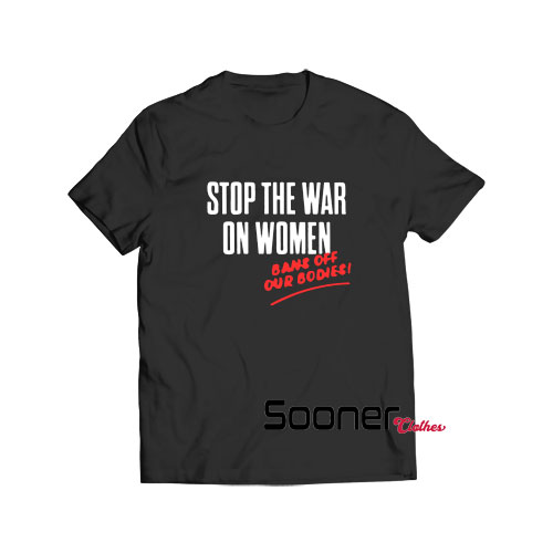 Stop the War on Women t-shirt