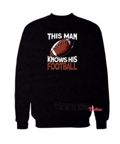 This Man Knows His Football sweatshirt