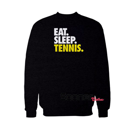 Eat Sleep Tennis sweatshirt
