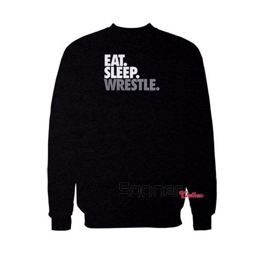 Eat Sleep Wrestle sweatshirt