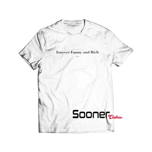 Forever funny and rich two t-shirt