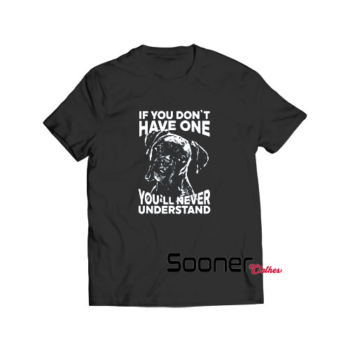 If you dont have one boxer dog t shirt 1