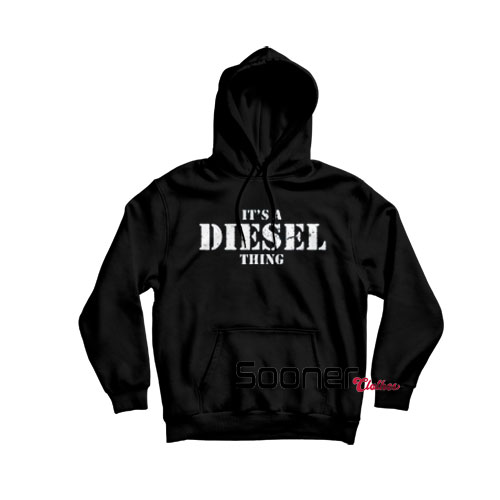 It's a Diesel Thing hoodie
