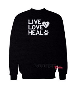 Live love heal veterinarian sweatshirt