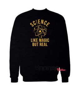 Science Like Magic But Real sweatshirt
