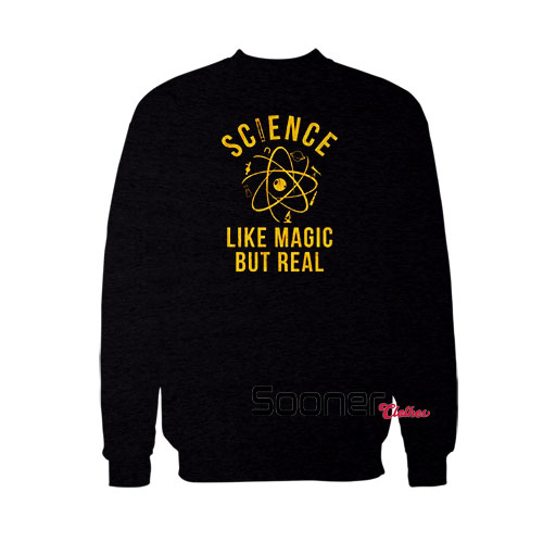 Science Like Magic But Real sweatshirt